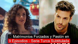 Forced Marriages and Passion in 9 Episodes - Turkish Series Subtitled