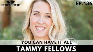 EP.136 | Tammy Fellows - You Can Have It All
