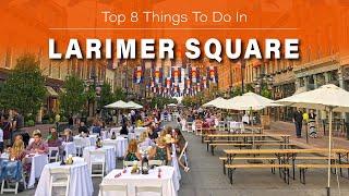 Top 8 Things To Do In Larimer Square, Denver.