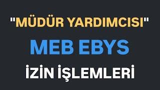 MEB EBYS "MÜDÜR YARDIMCISI" İZİN İŞLEMLERİ