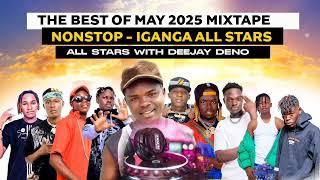 THE BEST OF MAY 2025 MIXTAPE NONSTOP -- IGANGA ALL STARS WITH DEAJAY DENO UG