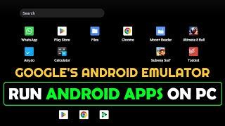 Google's Android Emulator To Run Play Store And Android Apps On Your PC!