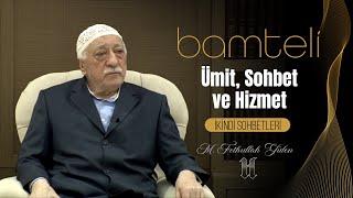 Bamteli | Ümit, Sohbet ve Hizmet | M. Fethullah Gülen | (2014/12/08)