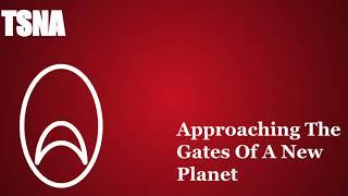 TSNA- Approaching The Gates Of A New Planet