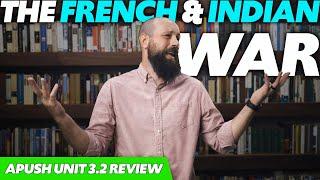 The FRENCH AND INDIAN War (The Seven Years' War) [APUSH Review Unit 3 Topic 2] Period 3: 1754-1800