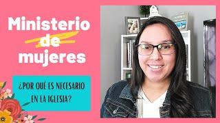 Ministerio de mujeres | ¿Por qué es necesario en la iglesia? | Nelly Vizcarrondo