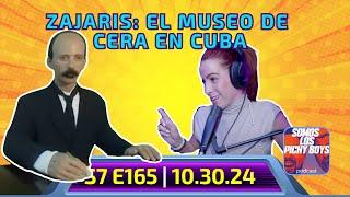 Zajaris y el Museo de Cera Cubano  | Podcast 10.30.24 S7.E165