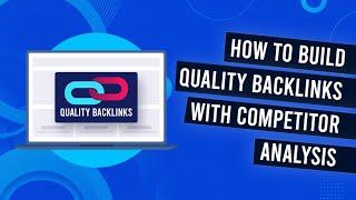 Backlink Competitor Analysis - How To Build Quality Backlinks