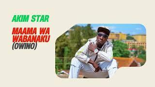 Maama Wabanaku (Owino) By Akim Star (official Audio)