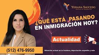 NOVEDADES sobre inmigracion en Estados Unidos: deportacion expedita y más - Abogada Yohana Saucedo