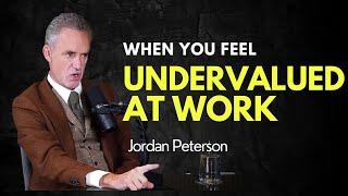 When You Feel Undervalued At Work - Jordan Peterson