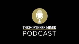 The Northern Miner podcast – episode 27: Gold focus and the CEO corner