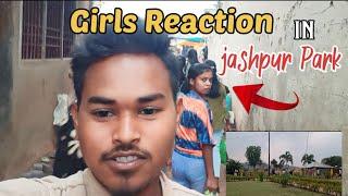 Girls Reaction In Jashpur park || जशपुर पार्क || Sohan vlogs