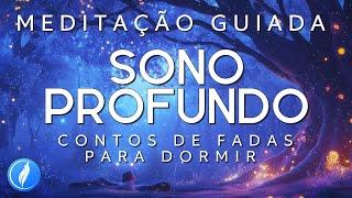 MEDITAÇÃO GUIADA PARA DORMIR – CONTOS DE FADAS ENCANTADORES PARA DORMIR TRANQUILAMENTE