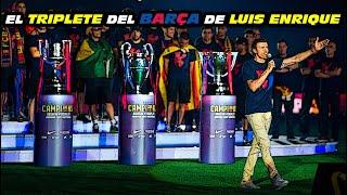 El TRIPLETE del BARÇA  de LUIS ENRIQUE