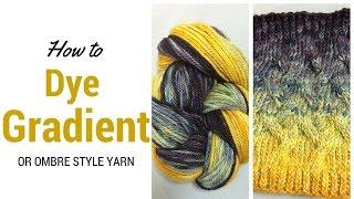 How to Dye Gradient or Ombre Yarn