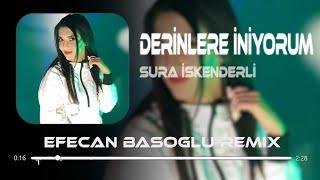 Sura İskenderli - Derinlere İniyorum Bak ( Efecan Basoglu Remix )