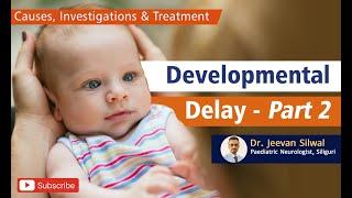 Developmental delay in children: Cause, Investigation and Treatment