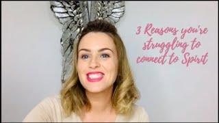 3 Reasons You're Struggling to Connect to Spirit