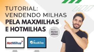 TUTORIAL: VENDENDO MILHAS PELA MAXMILHAS E HOTMILHAS