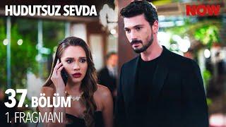 Hudutsuz Sevda 37. Bölüm 1. Fragmanı