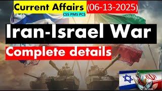 Iran-Israel War Complete details/Israel strikes on Iran Explained  CSS | PMS | PCS
