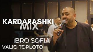 IBRO SOFIA x VALIO TOPLOTO - KARDARASHKI MIX 2024 / ИБРО СОФИЯ х ВАЛЬО ТОПЛОТО -КАРДАРАШКИ МИКС 2024