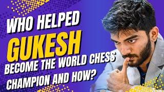 Who Helped Gukesh Become the World Chess Champion and How?