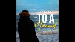 Levetics - To A Mermaid (Official Video)