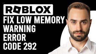 How To Fix Low Memory Warning Roblox Error Code 292 (How Can I Resolve Low Memory Issue Roblox)