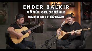 Ender Balkır - Gönül Gel Seninle Muhabbet Edelim