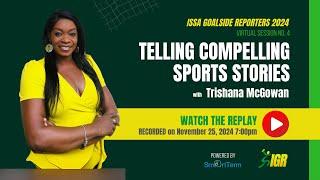 Telling Compelling Sports Stories | ISSA Goalside Reporters Session 4 w/ Trishana McGowan