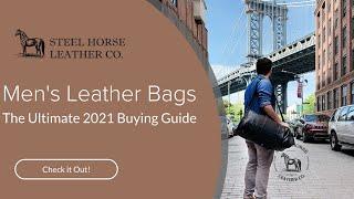 Men's Leather Bags The Ultimate 2021 Buying Guide | Steel Horse Leather