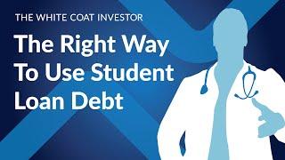 The Right Way to Use Student Loan Debt