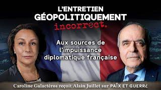 Aux sources de l'impuissance diplomatique française - Caroline Galactéros reçoit Alain Juillet