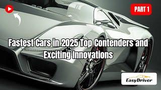 Fastest Cars of 2025: Top Contenders & Mind-Blowing Innovations! | Part 1