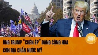 Thời sự quốc tế: Ông Trump “chèn ép” đảng Cộng hòa, cơn địa chấn nước Mỹ