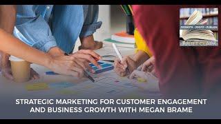 Strategic Marketing For Customer Engagement And Business Growth With Megan Brame