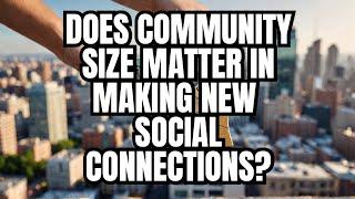 Does community size matter in making social connections?