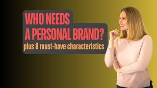 Episode 74 :  Who Needs a Personal Brand & 8 Must-have Characteristics