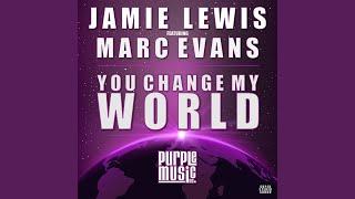 You Change My World (feat. Marc Evans) (Jamie Lewis Classic Vocal Mix)