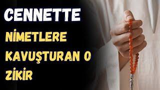 CENNETTE NİMETLERE KAVUŞTURAN O ZİKİR - FAZİLETLİ ZİKİR DUA