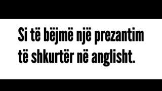 Si të bëjmë një prezantim të shkurtër në anglisht.