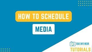 How to Schedule Media | Blue Skye Media Tutorials