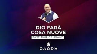 CACDM – Phil Cannavò – 3 gennaio 2021 – Dio farà cose nuove