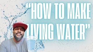 "How To Make Living Water"...This is a GAME CHANGER