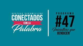 Conectados con la Palabra | Programa #47 Iniciativas que Bendicen (Gustavo Caramellino)