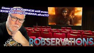 Will the MOVIEGOING AUDIENCE still even EXIST a Year From Now?!?! Robservations #972