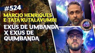 EXÚS DE UMBANDA X EXÚS DE QUIMBANDA - MÁRCIO HENRIQUES E TATÁ KUTALAVUMBI - Isto Não É #524