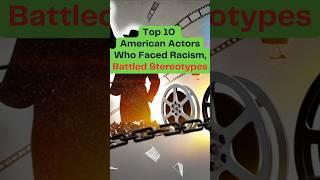 Top 10 American Actors Who Faced Racism and Battled Stereotypes in Hollywood